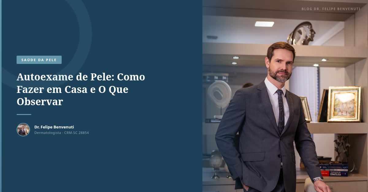 Autoexame de Pele: Como Fazer em Casa e O Que Observar