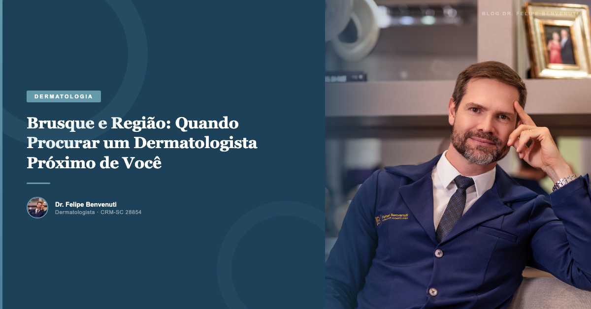 Brusque e Região: Quando Procurar um Dermatologista Próximo de Você