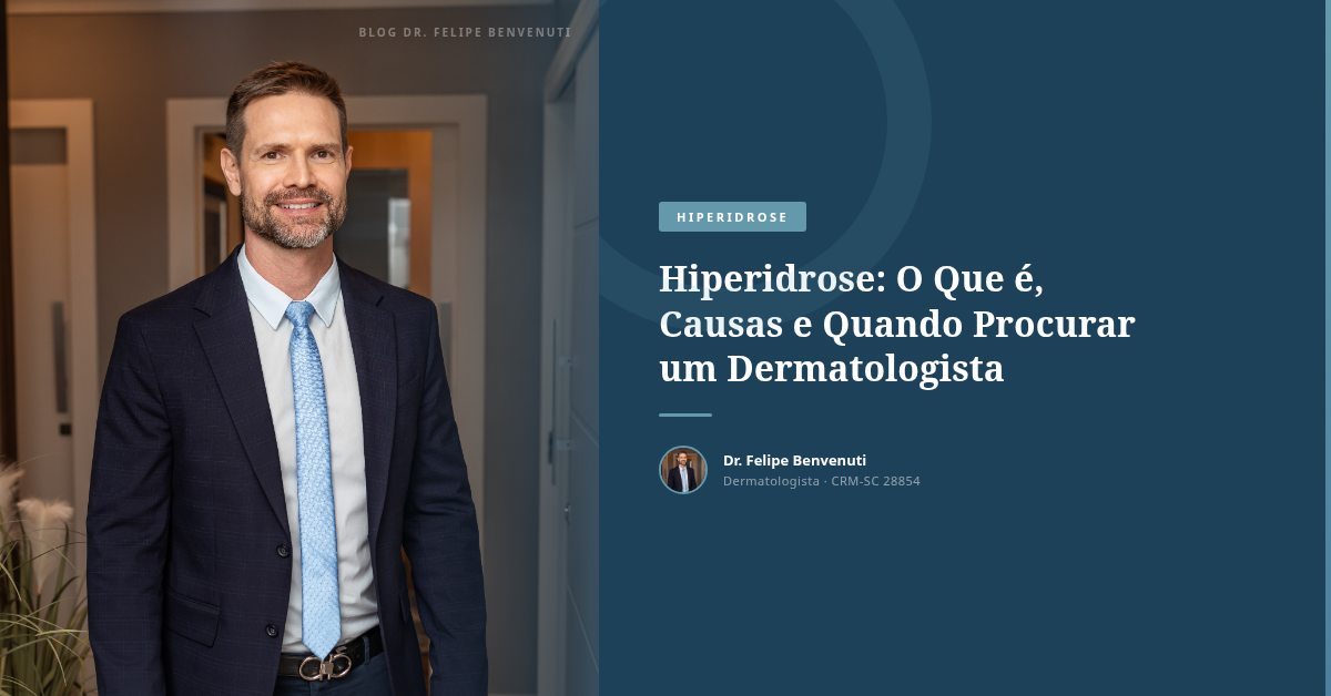 Hiperidrose: O Que é, Causas e Quando Procurar um Dermatologista