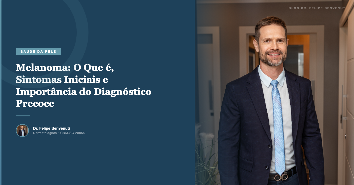 Melanoma: O Que é, Sintomas Iniciais e Importância do Diagnóstico Precoce