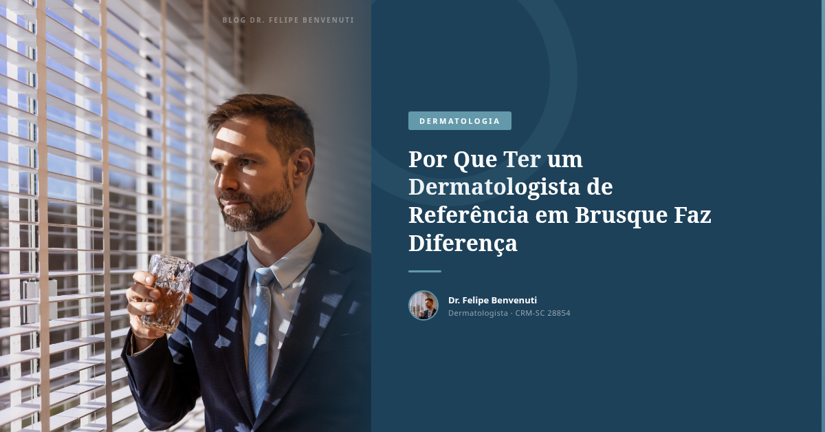 Por Que Ter um Dermatologista de Referência em Brusque Faz Diferença