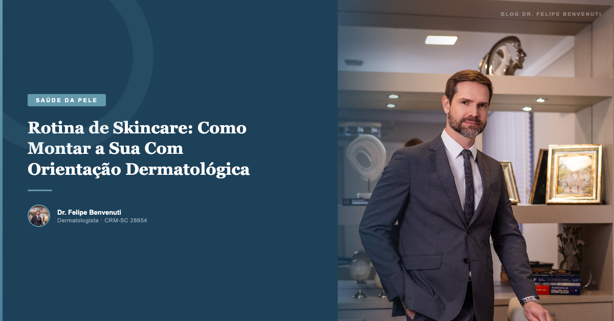 Rotina de Skincare: Como Montar a Sua Com Orientação Dermatológica