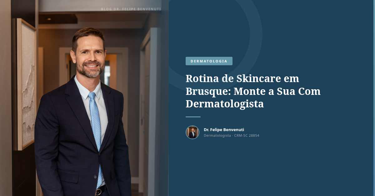 Rotina de Skincare em Brusque: Monte a Sua Com Dermatologista