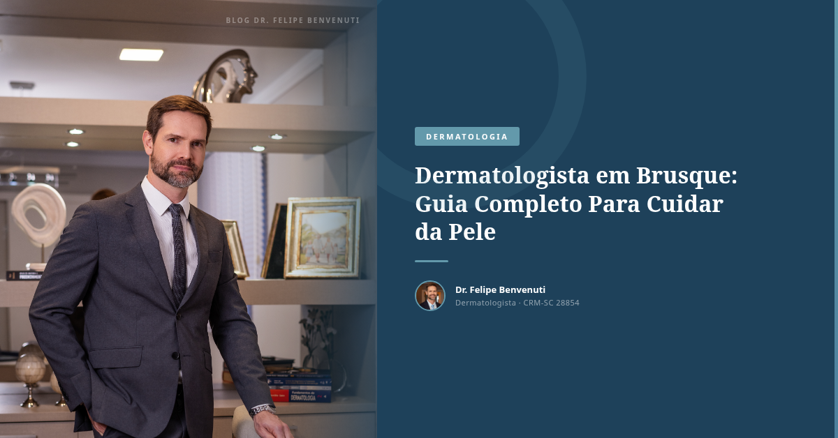 Dermatologista em Brusque: Guia Completo Para Cuidar da Pele