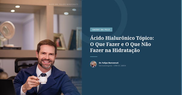 Ácido Hialurônico Tópico: O Que Fazer e O Que Não Fazer na Hidratação