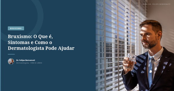 Bruxismo: O Que é, Sintomas e Como o Dermatologista Pode Ajudar