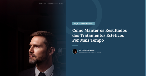 Como Manter os Resultados dos Tratamentos Estéticos Por Mais Tempo