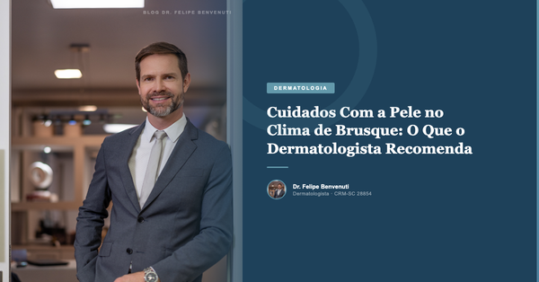 Cuidados Com a Pele no Clima de Brusque: O Que o Dermatologista Recomenda