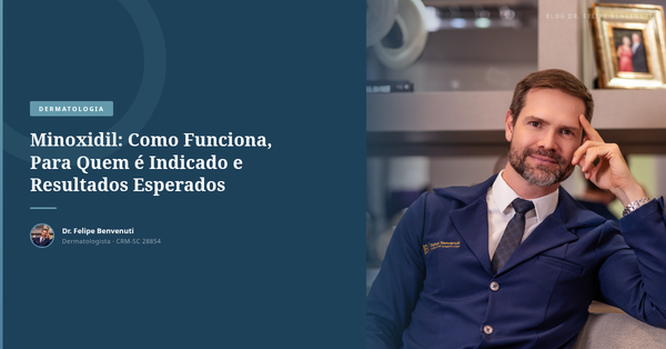 Minoxidil: Como Funciona, Para Quem é Indicado e Resultados Esperados