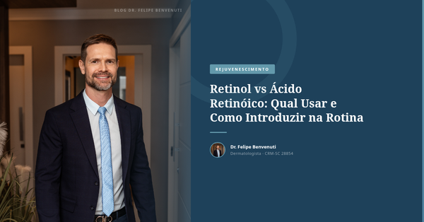 Retinol vs Ácido Retinóico: Qual Usar e Como Introduzir na Rotina