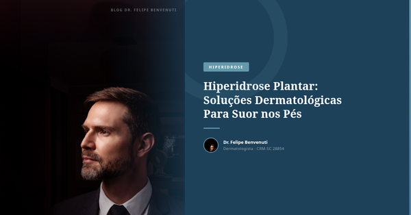 Hiperidrose Plantar: Soluções Dermatológicas Para Suor nos Pés
