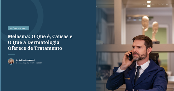 Melasma: O Que é, Causas e O Que a Dermatologia Oferece de Tratamento