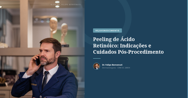 Peeling de Ácido Retinóico: Indicações e Cuidados Pós-Procedimento